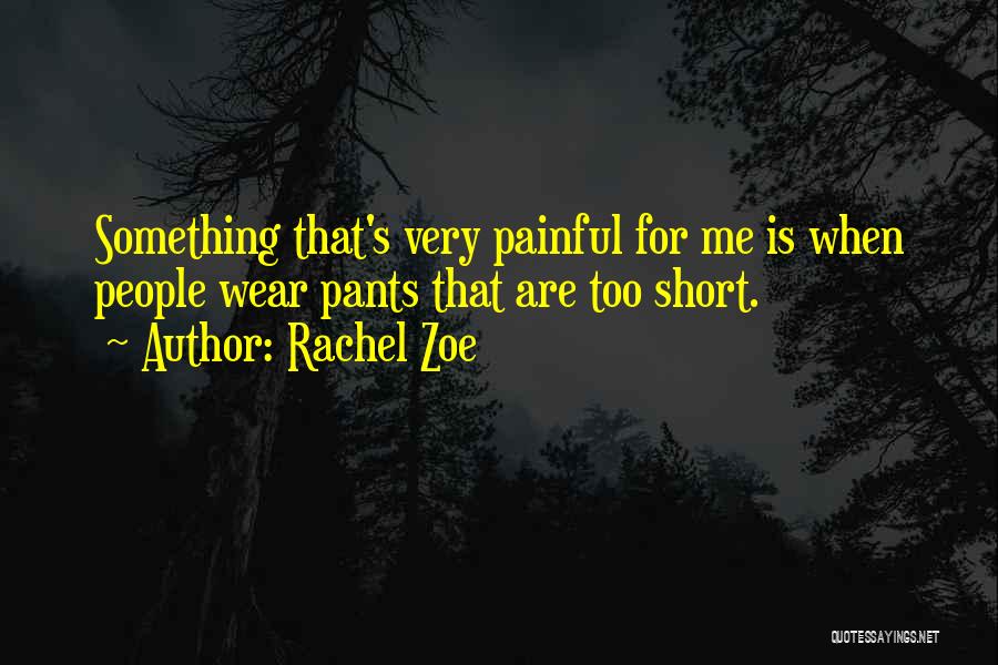 Short Pants Quotes By Rachel Zoe