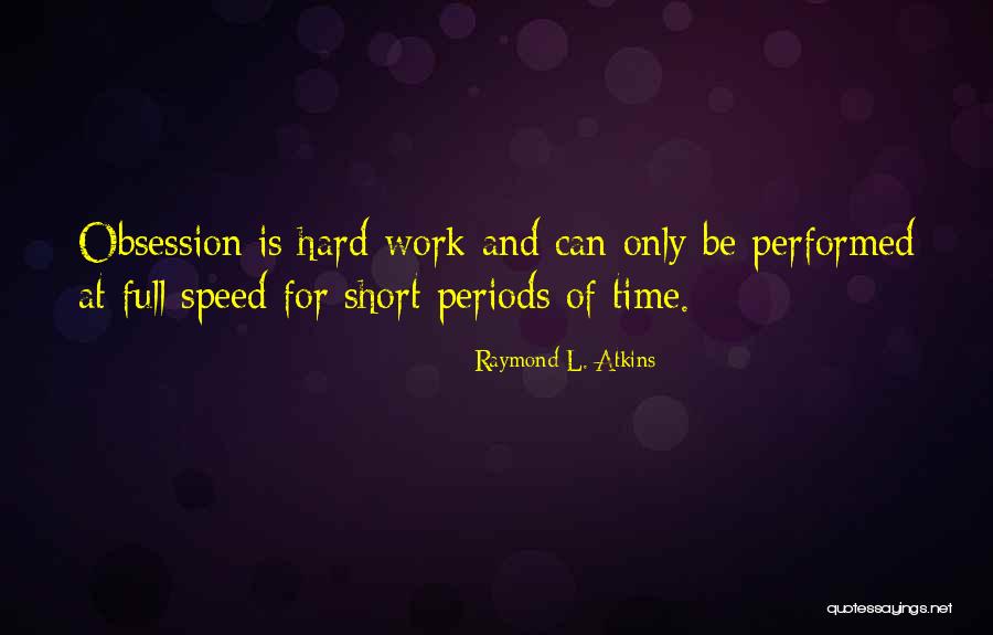 Short Periods Of Time Quotes By Raymond L. Atkins Short Periods Of Time Quotes By Raymond L. Atkins