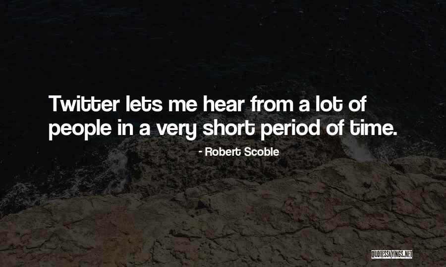 Short Periods Of Time Quotes By Robert Scoble Short Periods Of Time Quotes By Robert Scoble