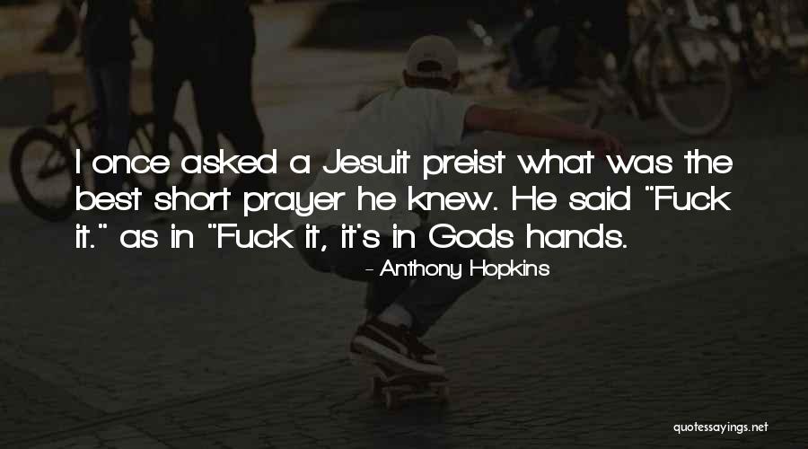 Short Prayer Quotes By Anthony Hopkins Short Prayer Quotes By Anthony Hopkins