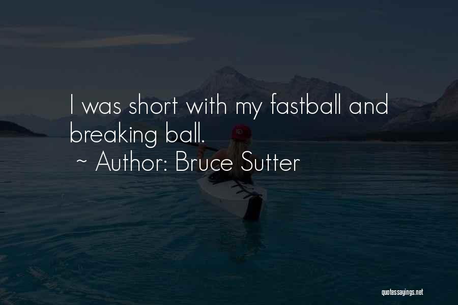 Short Quotes By Bruce Sutter