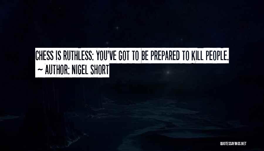 Short Ruthless Quotes By Nigel Short