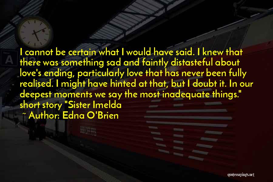 Short Sad Love Quotes By Edna O'Brien