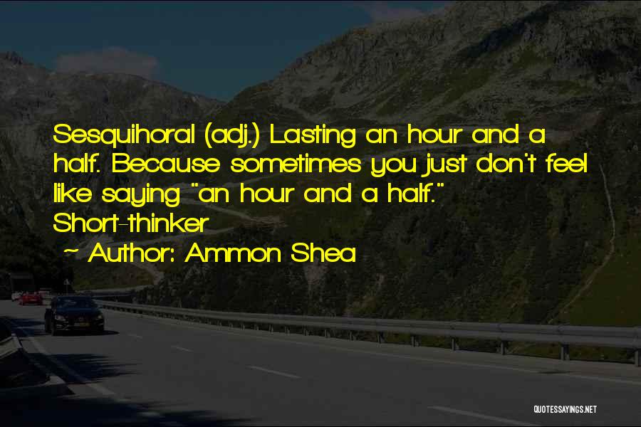 Short Saying Quotes By Ammon Shea