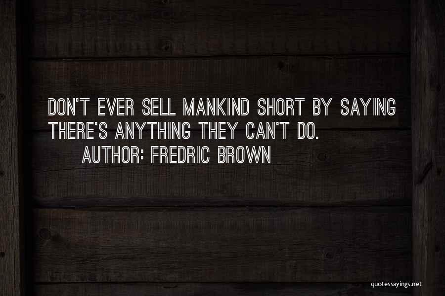 Short Saying Quotes By Fredric Brown