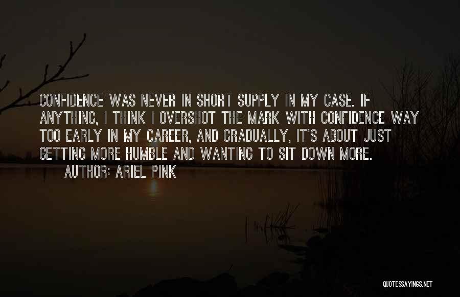 Short Self Confidence Quotes By Ariel Pink