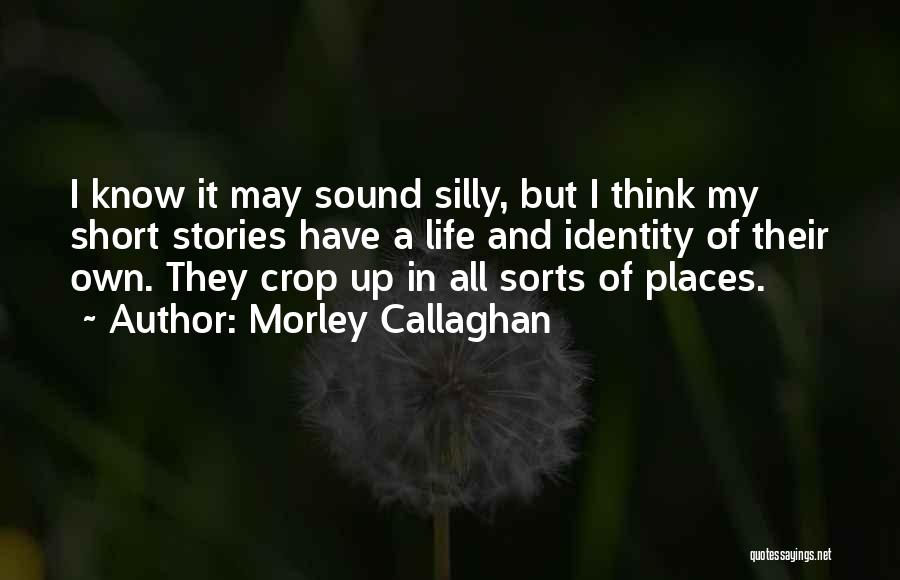 Short Self Identity Quotes By Morley Callaghan