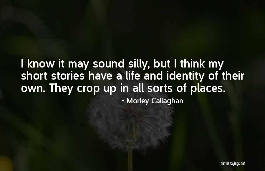 Short Self Identity Quotes By Morley Callaghan Short Self Identity Quotes By Morley Callaghan