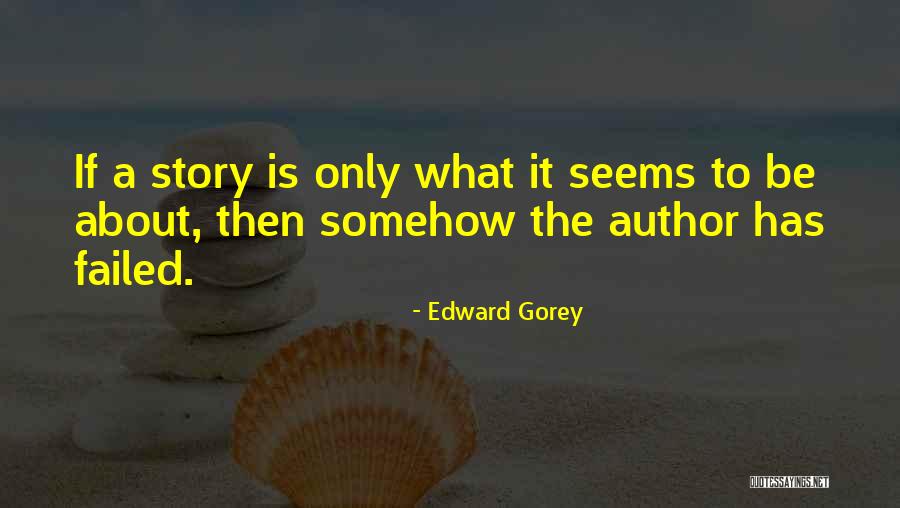 Short Story Writing Quotes By Edward Gorey Short Story Writing Quotes By Edward Gorey