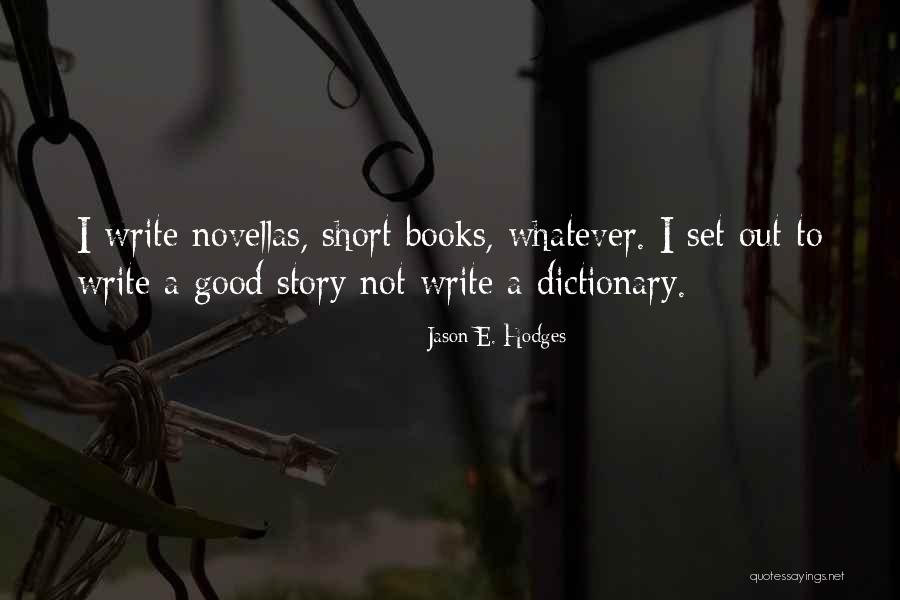 Short Story Writing Quotes By Jason E. Hodges Short Story Writing Quotes By Jason E. Hodges