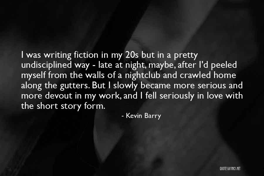 Short Story Writing Quotes By Kevin Barry Short Story Writing Quotes By Kevin Barry