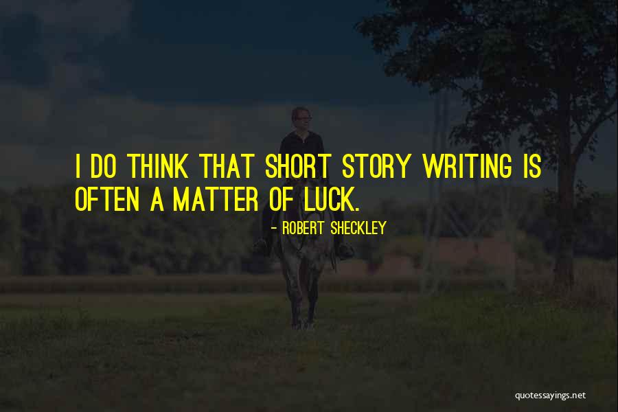 Short Story Writing Quotes By Robert Sheckley Short Story Writing Quotes By Robert Sheckley