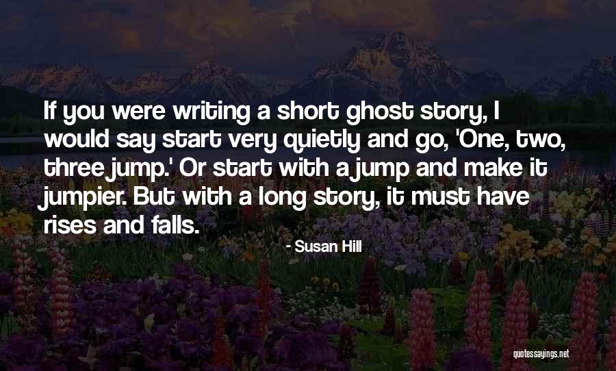 Short Story Writing Quotes By Susan Hill Short Story Writing Quotes By Susan Hill