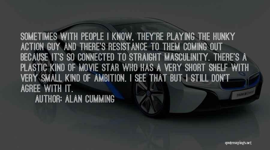 Short Straight Up Quotes By Alan Cumming