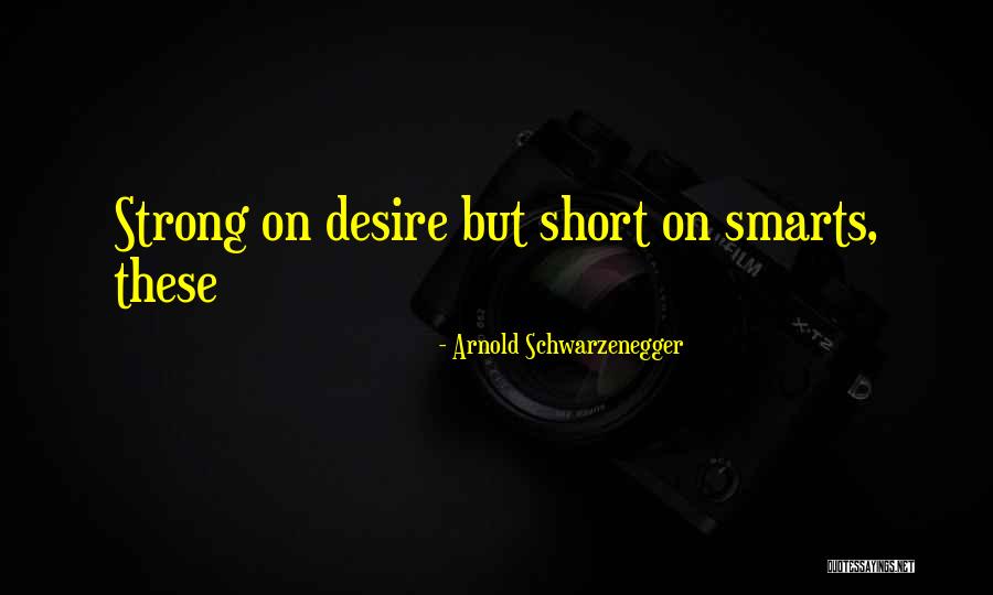 Short Strong Quotes By Arnold Schwarzenegger Short Strong Quotes By Arnold Schwarzenegger
