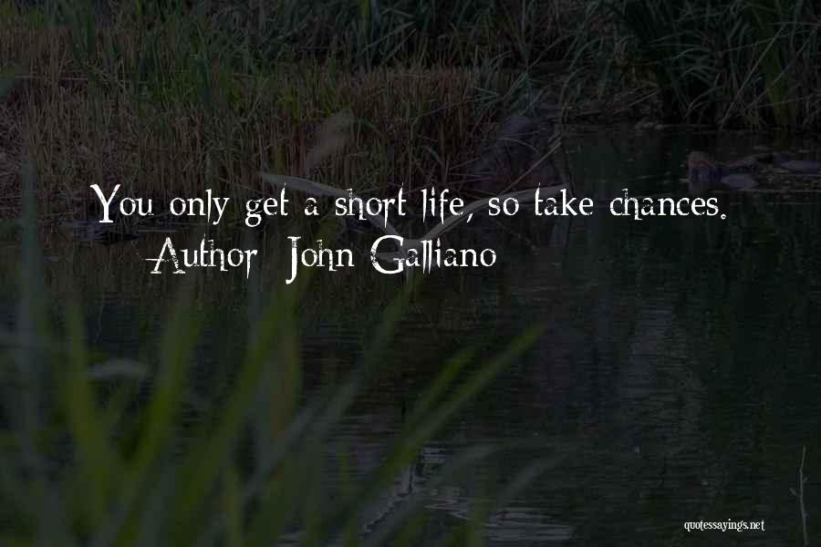 Short Take Chances Quotes By John Galliano