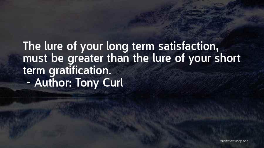 Short Term Gratification Quotes By Tony Curl