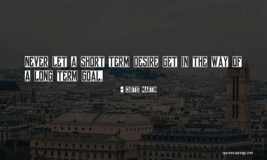 Short Term Long Term Quotes By Curtis Martin Short Term Long Term Quotes By Curtis Martin