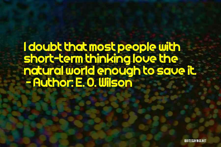 Short Term Love Quotes By E. O. Wilson