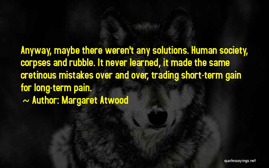 Short Term Pain Long Term Gain Quotes By Margaret Atwood