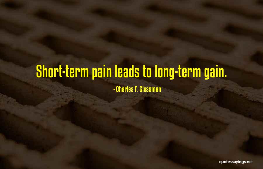 Short Term Pain Quotes By Charles F. Glassman Short Term Pain Quotes By Charles F. Glassman