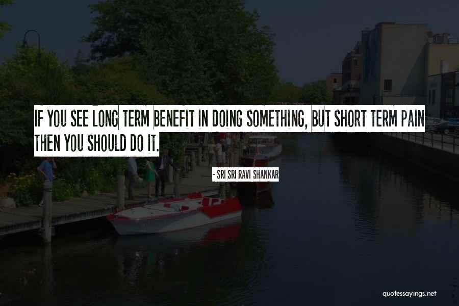 Short Term Pain Quotes By Sri Sri Ravi Shankar Short Term Pain Quotes By Sri Sri Ravi Shankar