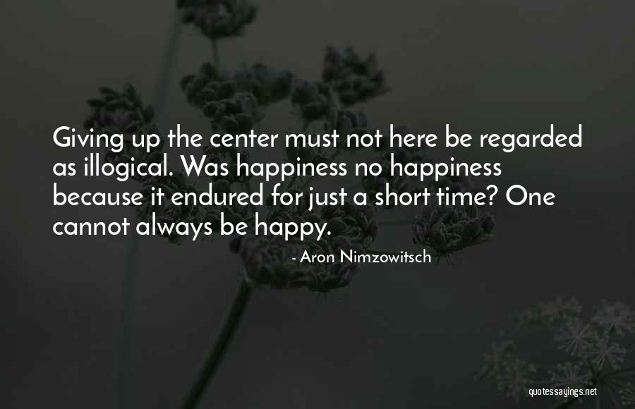 Short Time Happiness Quotes By Aron Nimzowitsch Short Time Happiness Quotes By Aron Nimzowitsch