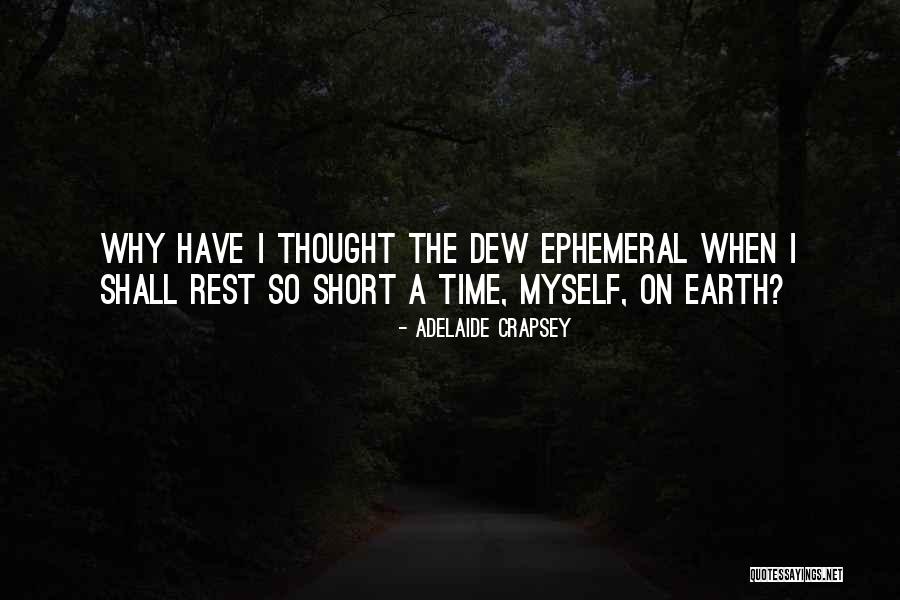 Short Time On Earth Quotes By Adelaide Crapsey Short Time On Earth Quotes By Adelaide Crapsey