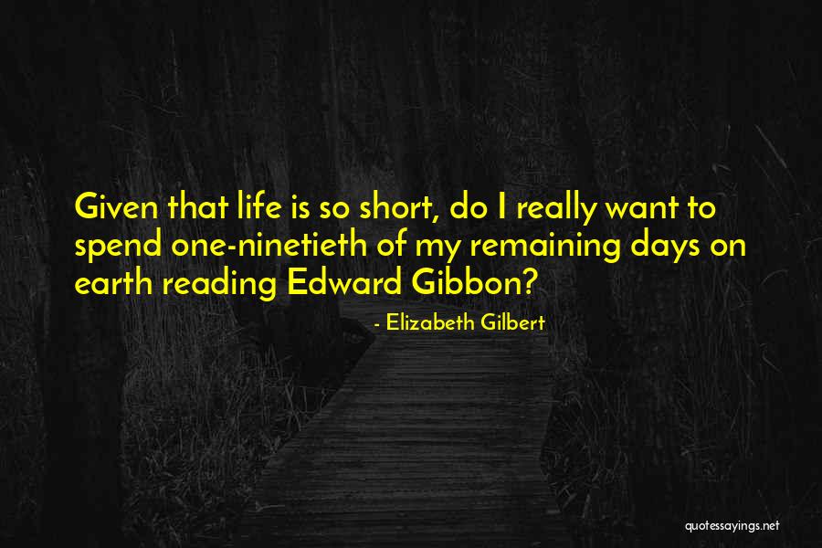 Short Time On Earth Quotes By Elizabeth Gilbert Short Time On Earth Quotes By Elizabeth Gilbert