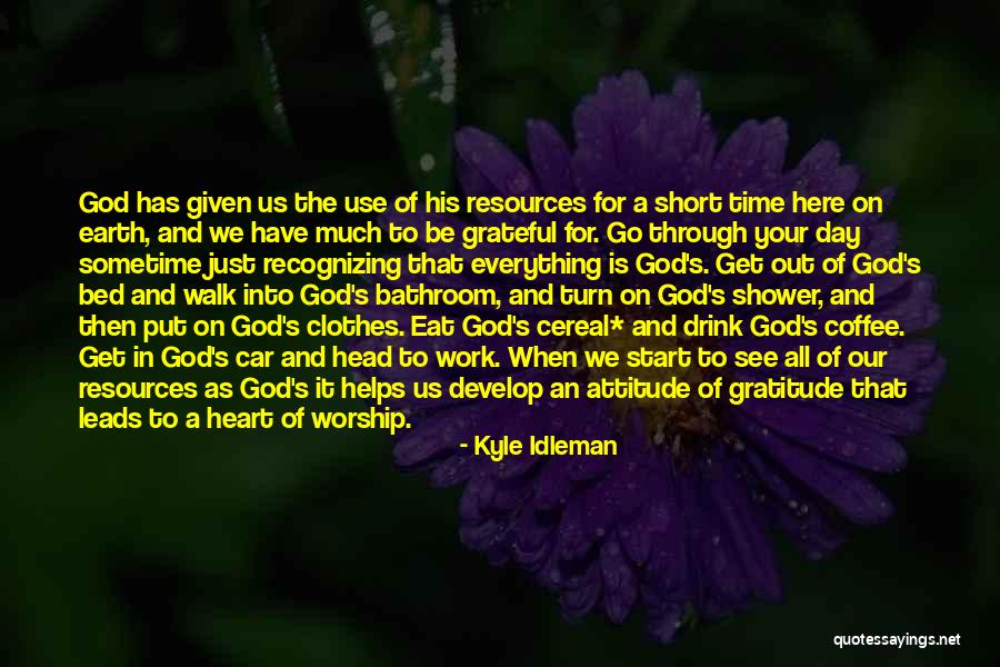 Short Time On Earth Quotes By Kyle Idleman Short Time On Earth Quotes By Kyle Idleman