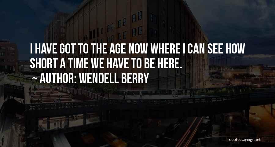 Short Time Quotes By Wendell Berry