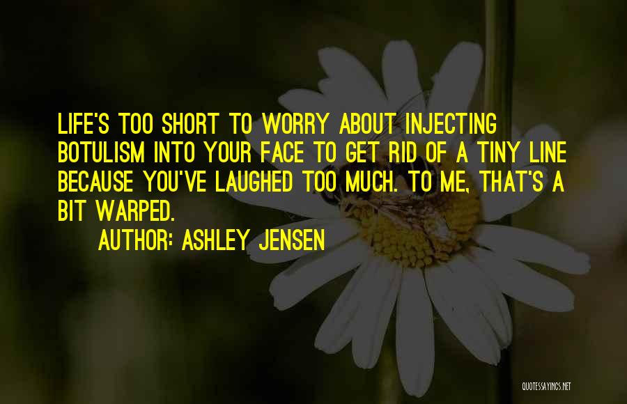 Short Tiny Quotes By Ashley Jensen