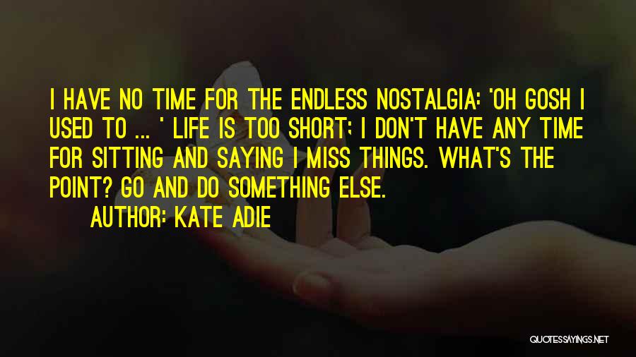 Short To The Point Life Quotes By Kate Adie