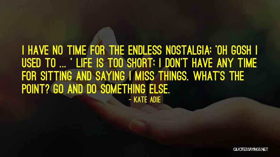 Short To The Point Life Quotes By Kate Adie Short To The Point Life Quotes By Kate Adie