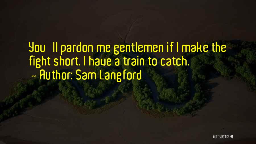 Short Train Quotes By Sam Langford