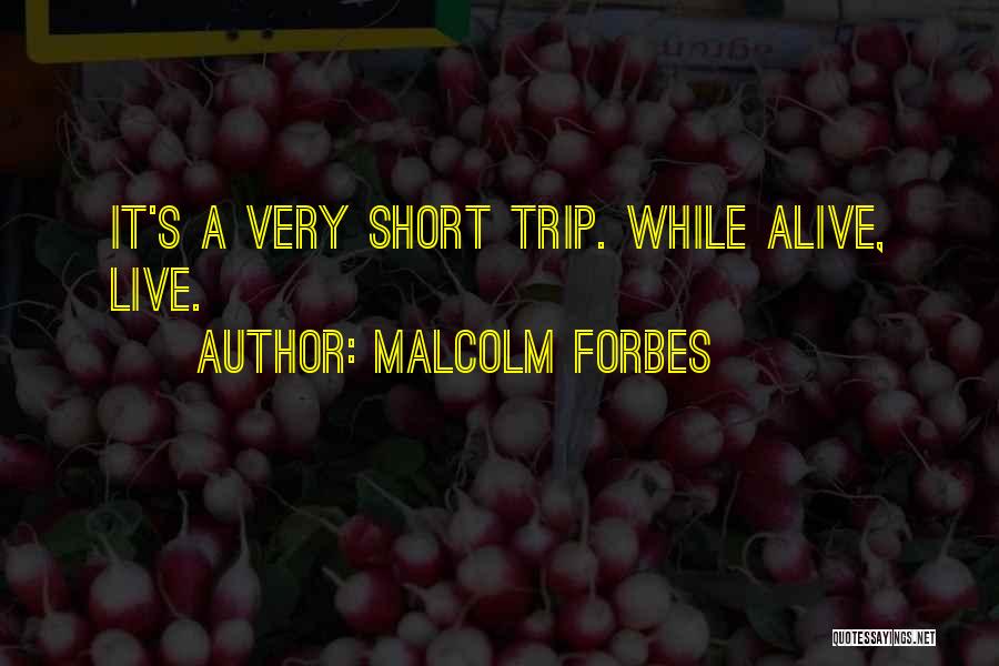 Short Trip Quotes By Malcolm Forbes