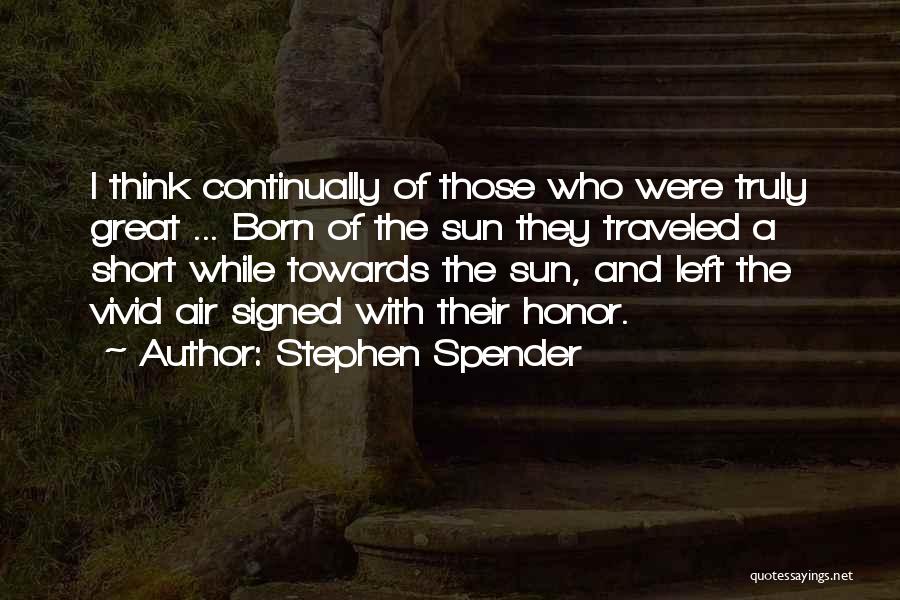 Short Truly Quotes By Stephen Spender