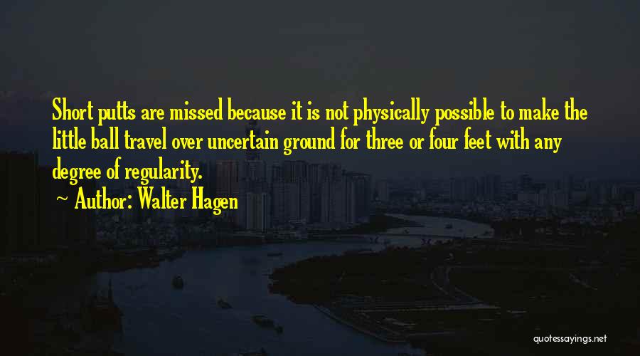 Short Uncertain Quotes By Walter Hagen