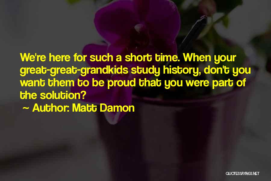 Short Us History Quotes By Matt Damon