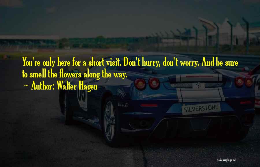 Short Visit Quotes By Walter Hagen