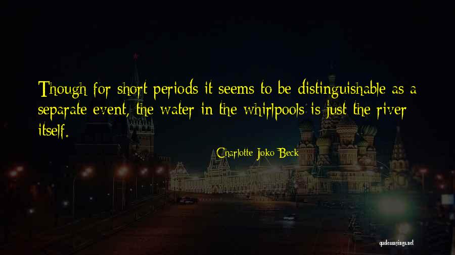 Short Water Quotes By Charlotte Joko Beck Short Water Quotes By Charlotte Joko Beck