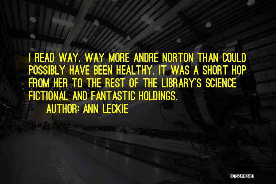 Short Way Quotes By Ann Leckie