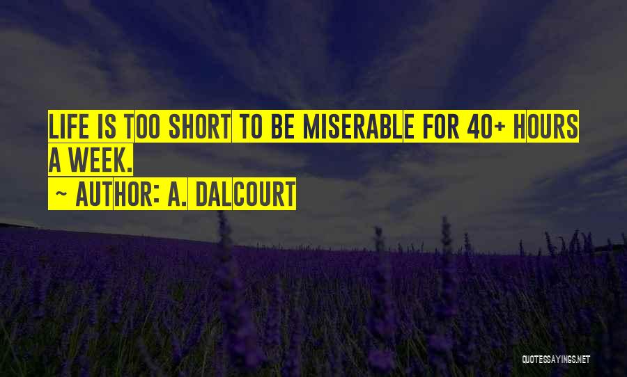 Short Week Quotes By A. Dalcourt