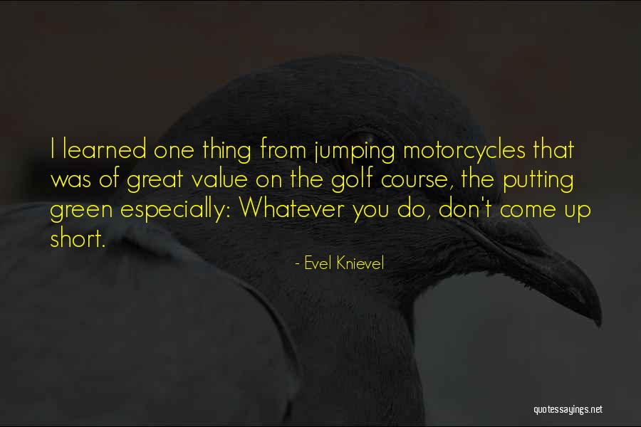 Short Whatever Quotes By Evel Knievel