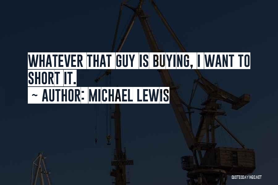 Short Whatever Quotes By Michael Lewis