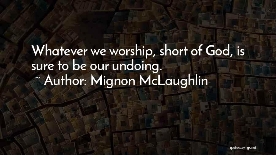 Short Whatever Quotes By Mignon McLaughlin