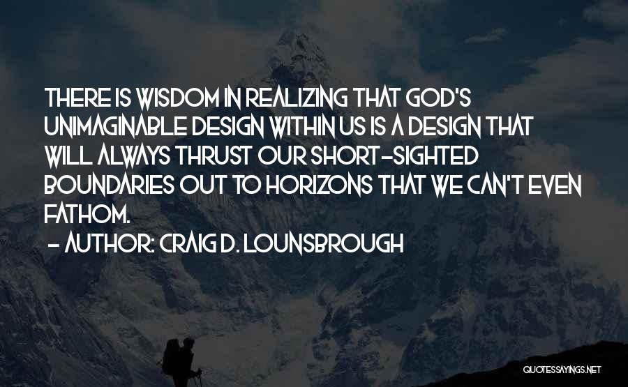 Short Wisdom Quotes By Craig D. Lounsbrough