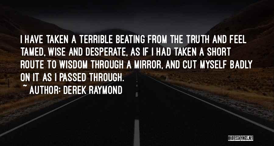 Short Wisdom Quotes By Derek Raymond