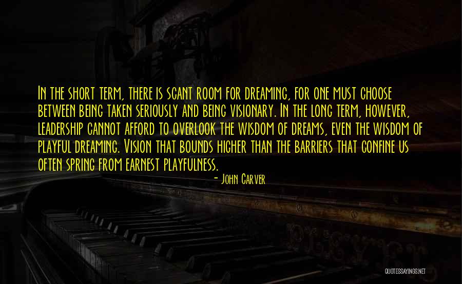 Short Wisdom Quotes By John Carver