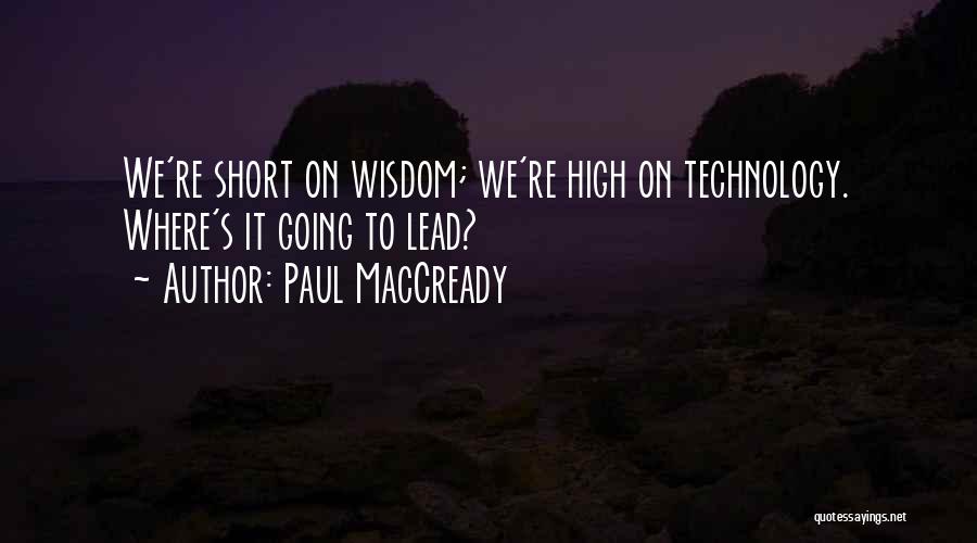 Short Wisdom Quotes By Paul MacCready